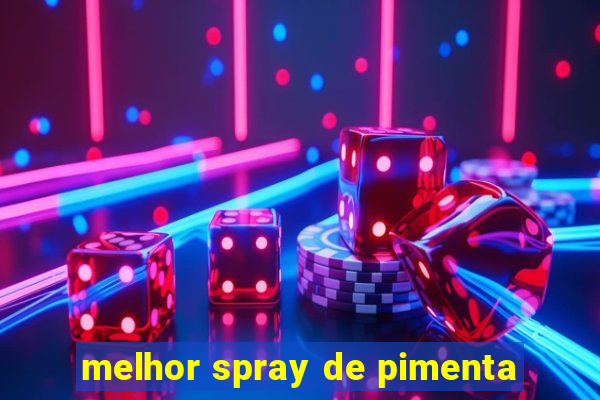 melhor spray de pimenta